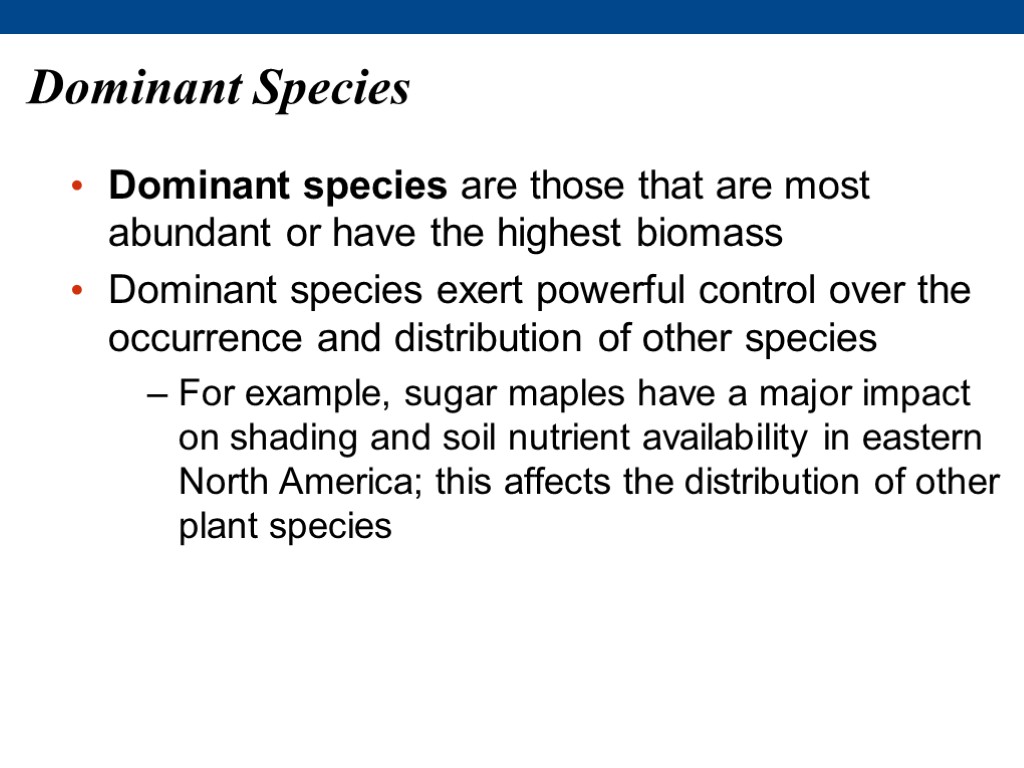 Dominant Species Dominant species are those that are most abundant or have the highest